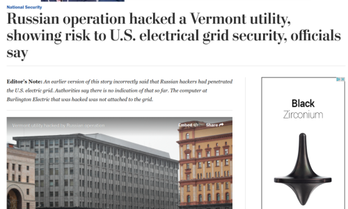 Russian operation hacked a Vermont utility showing risk to U.S. electrical grid security officials say The Washington Post