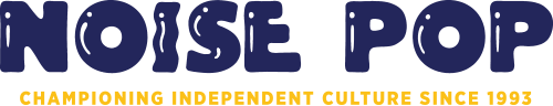 Noise Pop - Championing Independent Culture Since 1993
