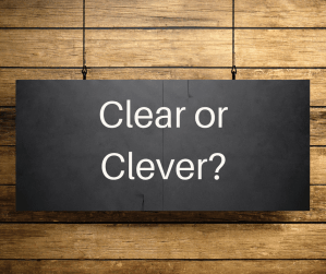Communicating Your Marketing Message: Clear Or Clever?