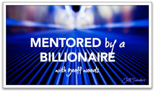 Mentored by a Billionaire with Geoff Woods