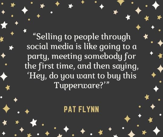 Selling to people through social media is like going to a party, meeting somebody for the first time, and then saying, ‘Hey, do you want to buy this Tupperware-