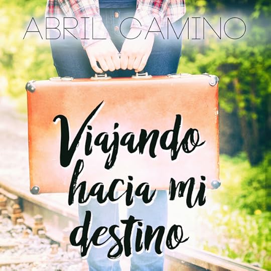 Con todos vosotros, «Viajando hacia mi destino», mi regreso a la romántica adulta