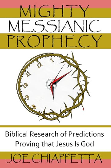 Christian Book cover and ordering page for Mighty Messianic Prophecy - Biblical Research of Predictions Proving that Jesus Is God - written by Joe Chiappetta