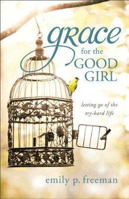 Grace for the Good Girl, by Emily P. Freeman