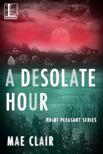 Book cover for A Desolate Hour by Mae Clair shows a small town overlooking a river at night, full moon overhead, cover in wash of green red and black with white lettering