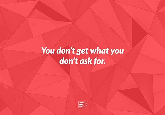 You don't get what you don't ask for