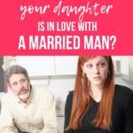 What do you do when you find your daughter is having an affair with a married man? How do you give good advice to your daughter in a way she will hear?