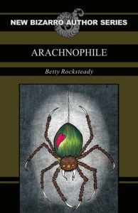 cover of bizarro book Arachnophile by Betty Rocksteady