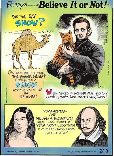 On December 20, 2016, the Sahara Desert experienced snow for the first time in 37 years!--------------------- When asked if Honest Abe had any hobbies, Mary Todd Lincoln said, 