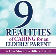 9 Realities of Caring for an Elderly Parent