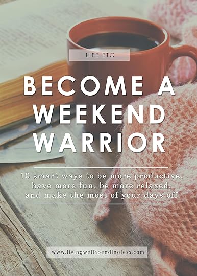 Become a Weekend Warrior | 10 Ways to Make the Most of Your Free Days | Productive Living Tips | 3 Day Weekend Tips | Fun Weekend Tips |