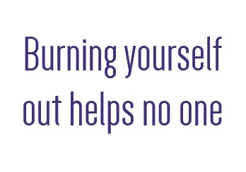 burn out helpd no one