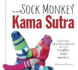 Sock Monkey Kama Sutra: Tantric Sex Positions for Your Naughty Little Monkey