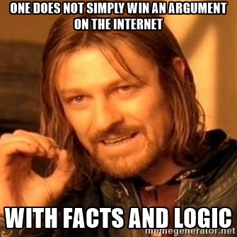 One Does Not Simply - One does not simply win an argument on the internet with facts and logic