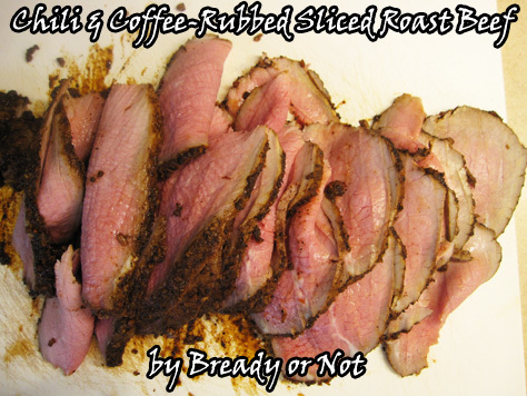 Bready or Not: Chili and Coffee-Rubbed Sliced Roast Beef 