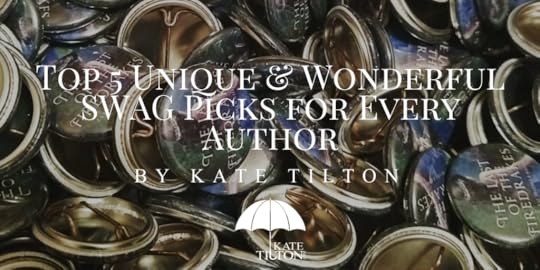 Top 5 Unique & Wonderful SWAG Picks for Every Author by Kate Tilton - katetilton.com