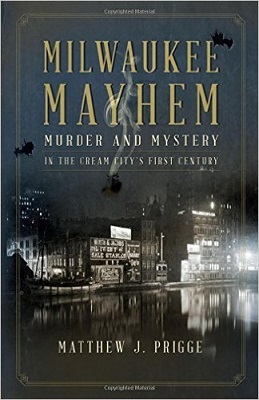 Milwaukee Mayhem, by Matthew J. Prigge