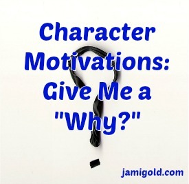 Question mark on white background with text: Character Motivations: Give Me a 