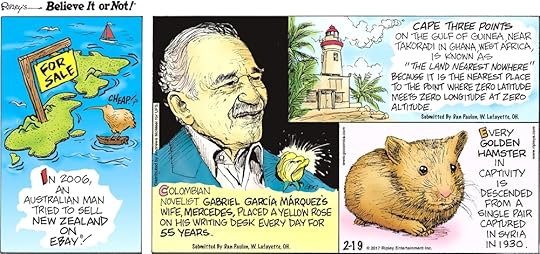 In 2006, an Australian man tried to sell New Zealand on EBay!-------------------- Colombian novelist Gabriel Garcia Marquez's wife, Mercedes, place a yellow rose on his writing desk every day for 55 years. Submitted by Dan Paulun, W. Lafayette, OH.-------------------- Cape Three Points on the gulf of Guinea, near Takoradi in Ghana, West Africa, is known as 
