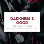 Darkness & Good button with red text on a white background, with shadowed, dark grey leaves in the background. The leaves have red ribs and stems. Link goes to http://darknessandgood.blogspot.com.