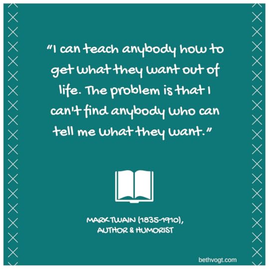 “I can teach anybody how to get what they want out of life. The problem is that I can't find anybody who can tell me what they want.”
