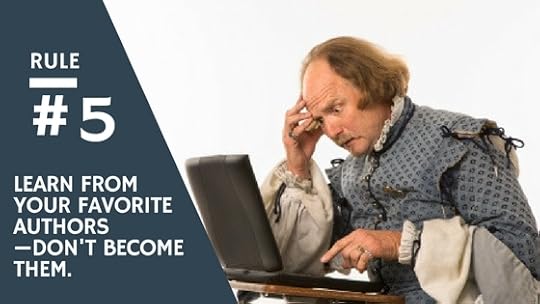 Rule 5 Learn from your favorite authors don't become them