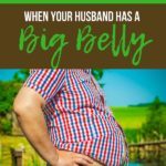 My Husband Has a Big Belly: So how do we have sex? Some thoughts on what sex positions work best, and how to address his weight issues.