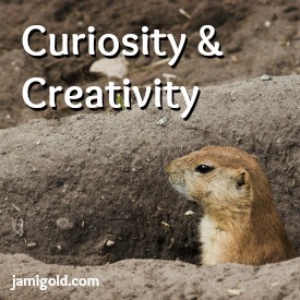 Prairie dog peeking out of burrow with text: Curiosity & Creativity