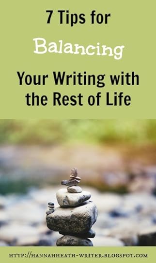Hannah Heath: 7 Tips for Balancing Your Writing with the Rest of Life