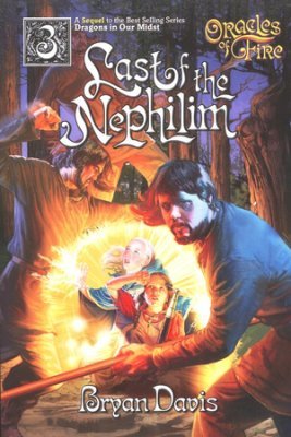 Last of the Nephilim, Oracles of Fire Series #3 - By: Bryan Davis<br />