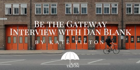 Be the Gateway Interview with Dan Blank by Kate Tilton - katetilton.com