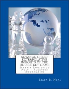 Advance Chess-Extrapolative Insights Of The Double Set Game-Matrix Logistics Poly-Plextics Informatics (Book 2) (Volume 4)