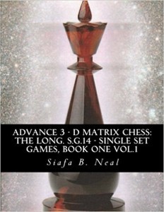 Advance 3 - D Matrix Chess-The Long. S.G.14 - Single Set Games, Book One Vol.1-The Longitudinal Star Gate 14 Model, Model III-An In-Depth Informatics Single Set Games, Book 1 Volume 1