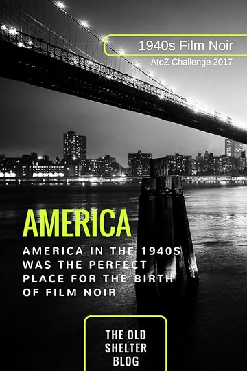 1940s Film Noir - AMERICA (AtoZ Challenge 2017) - When we talk film noir, we’re talking about a very specific place at a very specific time: The United States in the 1940s. At this time in America, anxiety was rising and Hollywood caught and expressed it, especially through a series of crime thrillers that were later named ‘noir’.