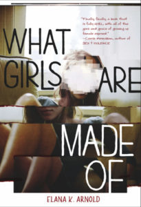 What Girls Are Made Of by Elana K Arnold