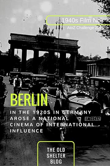 1940s Film Noir - BERLIN (AtoZ Challenge 2017) - In the 1920s in Germany arose a national cinema of international influence and its own language: Expressionism