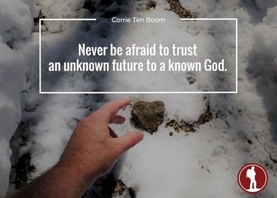 Never be afraid to trust an unknown future to a known God