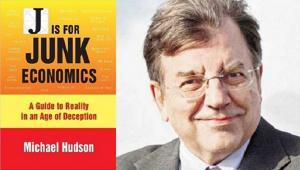 Michael Hudson, neo-liberal economics, J is for Junk Economics, Free Market, economic rent, Adam Smith, Federal Reserve