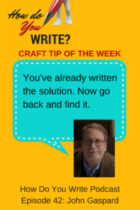 John Gaspard talks about how to find the solutions you've already made for yourself in this episode of How Do You Write with Rachael Herron