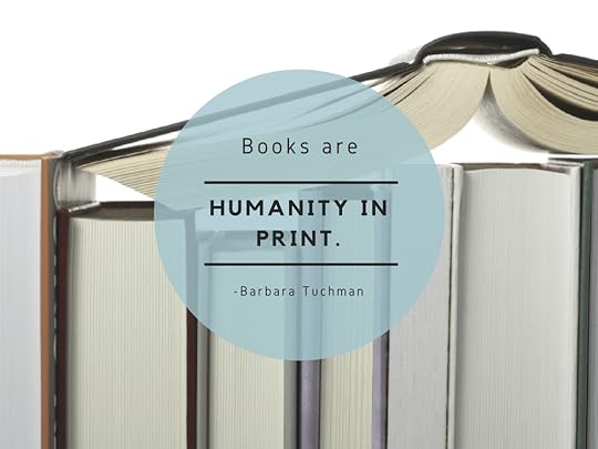 Books are humanity in print Barbara Tuchman