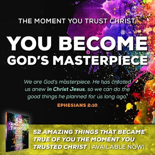 We are God’s masterpiece. He has created us anew in Christ Jesus, so we can do the good things he planned for us long ago (Ephesians 2:10).
