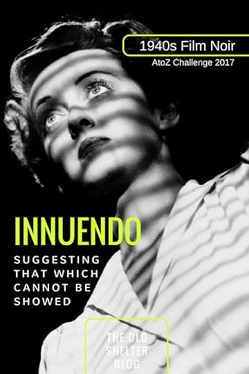 1940s Film Noir - INNUENDO (AtoZ Challenge 2017) - To suggest what which could not be showed