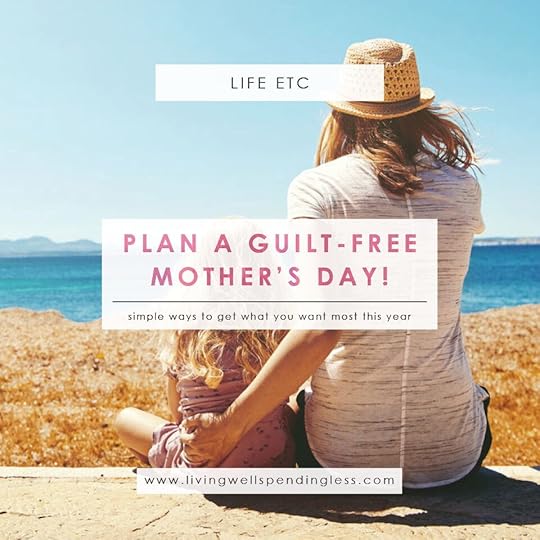 Guilt-Free Mother’s Day | Mother’s Day Plans | Plan Your Own Mother’s Day | Mother's Day Ideas