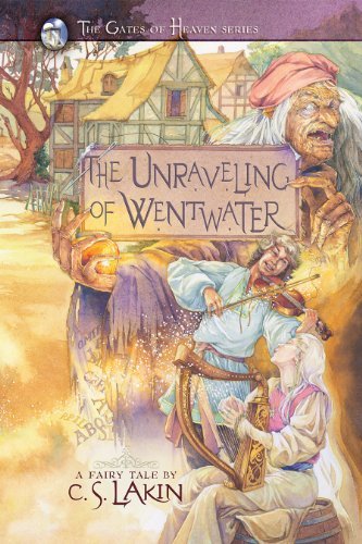 The Unraveling of Wentwater (The Gates of Heaven Series Book 4) by [Lakin, C. S.]