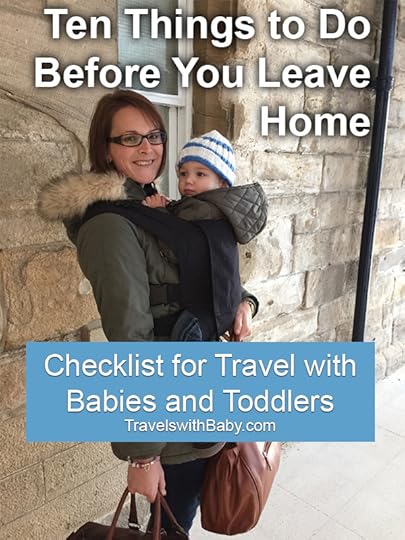 The checklist for travel with babies and toddlers: Ten things to do before you leave home.