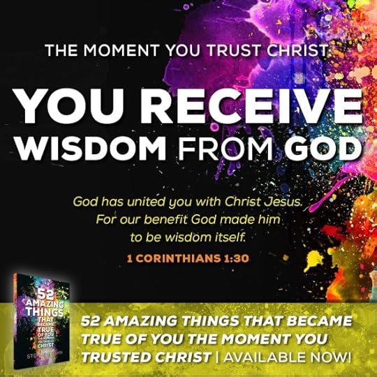 God has united you with Christ Jesus. For our benefit God made him to be wisdom itself (1 Corinthians 1:30).