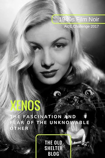 1940s Film Noir - XENOS (AtoZ Challenge 2017) - The distant, unknowable 'other' is the true source of film noir axiety