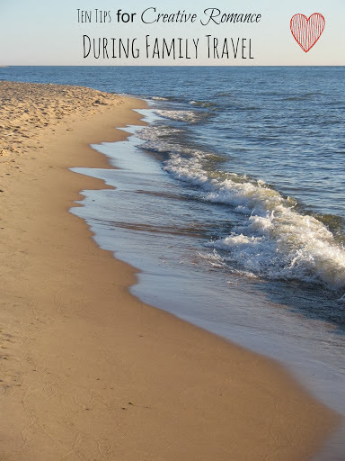 10 Tips for Creative Romance during Family Travel