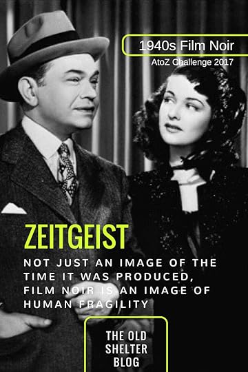 1940s Film Noir - ZEITGEIST (AtoZ Challenge 2017) - Film noir was a product of its time, and still it was much more than that