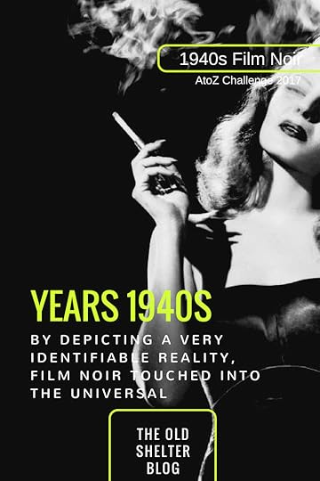 1940s Film Noir - YEARS 1940s (AtoZ Challenge 2017) - Although film noir bears the marks of a very specific historical and social reality, it broke those walls to touch into the universal of the human soul